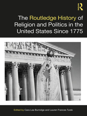 cover image of The Routledge History of Religion and Politics in the United States Since 1775
